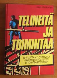 Telineitä ja toimintaa : 60-vuotta AY-toimintaa rakennustyöläisten liiton osasto 33:ssa