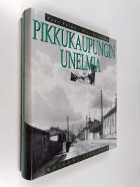 Pikkukaupungin unelmia : Kajaani 1906-1976