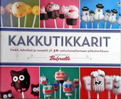 Kakkutikkarit: vinkit, tekniikat ja reseptit yli 40 vastuttamattomaan pikkuherkkuun