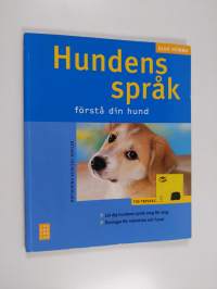 Hundens språk : förstå din hund : [tio trivseltips, lär dig hundens språk steg för steg, övningar för människa och hund]