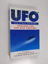 UFOs : the final answer? : ufology for the 21st century towards an explanation of flying saucers, ufology and alien abduction