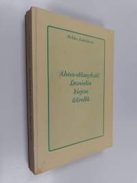 Ahaa-elämyksiä Danielin kirjan äärellä : selityksiä Danielin kirjaan (signeerattu)