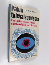 Paluu tulevaisuudesta : Fantastisia kokemuksia salatieteiden maailmasta