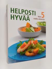 Helposti hyvää vain 5 raaka-aineesta