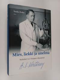 Mies, liekki ja unelma : nobelisti A. I. Virtasen elämäntyö (signeerattu, tekijän omiste)