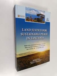 Land justice for sustainable peace in Tanzania : report of the International Consultative Conference held at the Bank of Tanzania Conference Centre Dar es Salaam,...