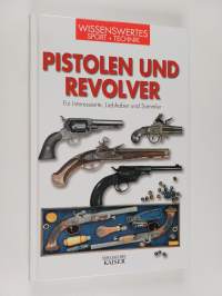 Pistolen und Revolver - für Interessierte, Liebhaber und Sammler
