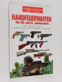 Handfeuerwaffen des 20. und 21. Jahrhunderts - Pistolen, Revolver, Gewehre, Maschinenpistolen, Maschinengewehre, Granatwaffen