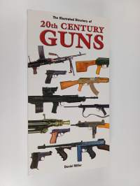 The Illustrated History of 20th Century Guns