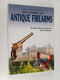 The complete encyclopedia of antique firearms : an expert guide to firearms and their development