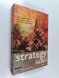 Strategy safari : the complete guide through the wilds of strategic management