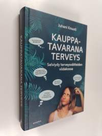 Kauppatavarana terveys : selviydy terveysväitteiden viidakossa