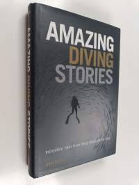 Amazing diving stories : Incredible tales from deep beneath the sea