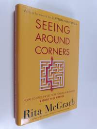 Seeing around corners : how to spot inflection points in business before they happen
