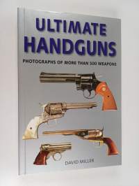 Ultimate handguns : Photographs of more than 500 weapons