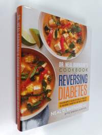 Dr. Neal Barnard&#039;s Cookbook for Reversing Diabetes : 150 Recipes Scientifically Proven to Reverse Diabetes Without Drugs