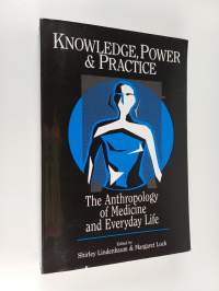 Knowledge, power and practice : the anthropology of medicine and everyday life