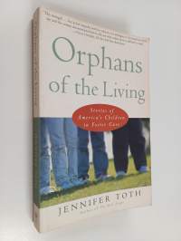 Orphans of the Living : Stories of Americas Children in Foster Care