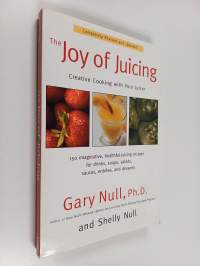 The Joy of Juicing : Creative Cooking with Your Juicer