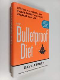 The Bulletproof diet : lose up to a pound a day, reclaim your energy and focus and upgrade your life