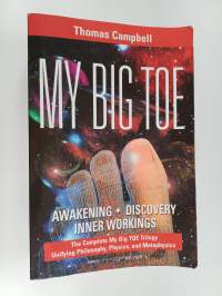 My Big TOE - Awakening Discovery Inner Workings: The Complete My Big TOE Trilogy Unifying Philosophy, Physics, and Metaphysics (signeerattu, tekijän omiste)