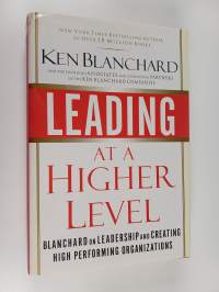 Leading at a Higher Level - Blanchard on Leadership and Creating High Performing Organizations