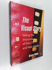 The visual story : seeing the structure of film, TV and new media