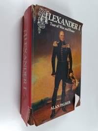 Alexander I : Tsar of War and Peace