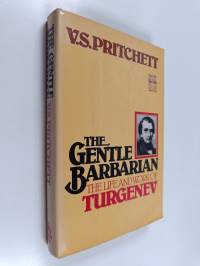 The Gentle Barbarian - The Life and Work of Turgenev