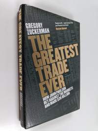 The Greatest Trade Ever : How John Paulson Bet Against the Markets and Made $20 Billion