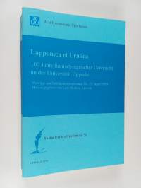 Lapponica et Uralica : 100 Jahre finnisch-ugrischer Unterricht an der Universität Uppsala : Vorträge am Jubiläumssymposium 20.-23. April 1994