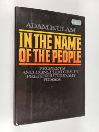 In the name of the people : prophets and conspirators in prerevolutionary Russia