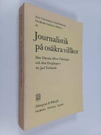 Journalistik På Osäkra Villkor. Den Liberala Afton-Tidningen Och Dess Föregångare