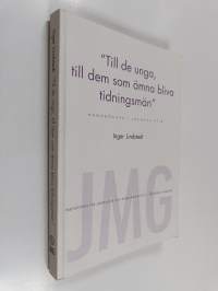 Till de unga, till dem som ämna bliva tidningsmän - handböcker i journalistik