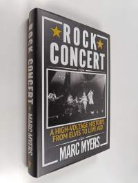 Rock concert : a high-voltage history, from Elvis to Live Aid - High-voltage history from Elvis to Live Aid