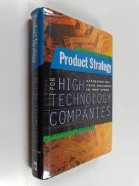 Product strategy for high-technology companies : accelerating your business to web speed
