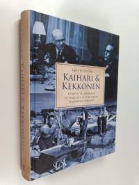 Kaihari &amp; Kekkonen : Ystävyyttä, urheilua, yrittäjyyttä ja politiikkaa Tampereen hengessä