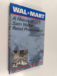 Wal-Mart - a history of Sam Walton&#039;s retail phenomenon