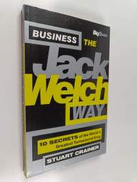 Business the Jack Welch way : 10 secrets of the world&#039;s greatest turnaround king