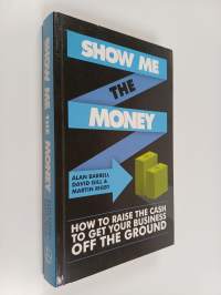 Show me the money : how to find the cash to get your business off the ground