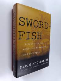 Swordfish - A True Story of Ambition, Savagery, and Betrayal