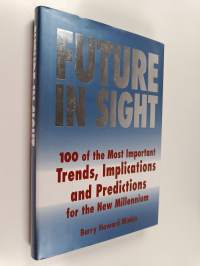 Future in sight : 100 trends, implications &amp; predictions that will most impact businesses and the world economy into the 21st century