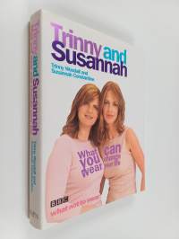 Trinny and Susannah : what you wear can change your life