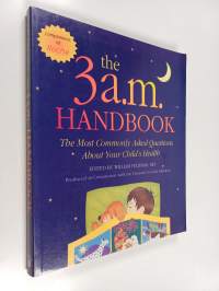 The 3 A. M. Handbook : The most commonly asked questions about your child&#039;s health