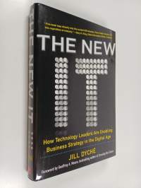 The new IT : how technology leaders are enabling business strategy in the digital age