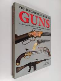 The illustrated book of guns : an illustrated directory over 1,000 military, sporting, and antique firearms
