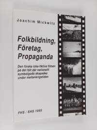 Folkbildning, företag, propaganda : den finska icke-fiktiva filmen på det fält där nationellt symbolgods skapades under mellankrigstiden