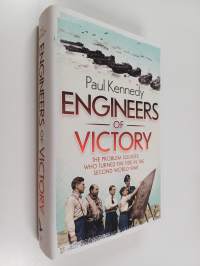 Engineers of Victory - The Problem Solvers who Turned the Tide in the Second World War