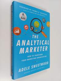 The analytical marketer : how to transform your marketing organization