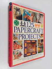 125 Papercraft Projects : Step-by-Step Papier Mache, Decoupage, Paper Cutting, Collage, Decorative Effects and Paper Construction
